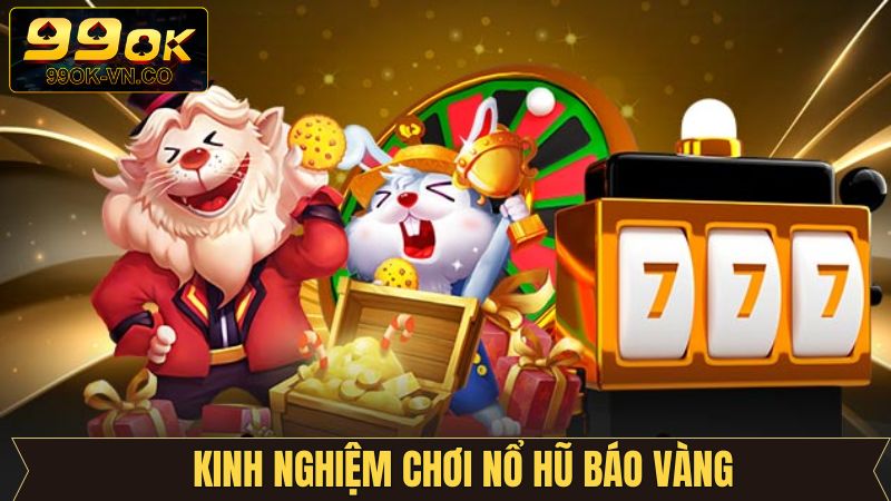 Mẹo chơi nổ hũ báo vàng săn thưởng khủng từ cao thủ