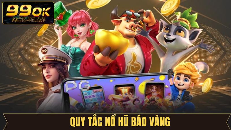 Nguyên tắc cơ bản của nổ hũ báo vàng tại 99OK