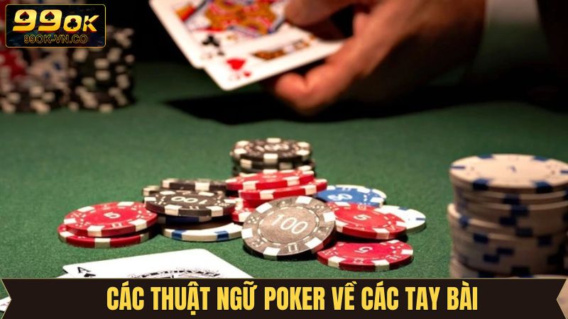 Các thuật ngữ Poker liên quan đến tay bài nên nắm  