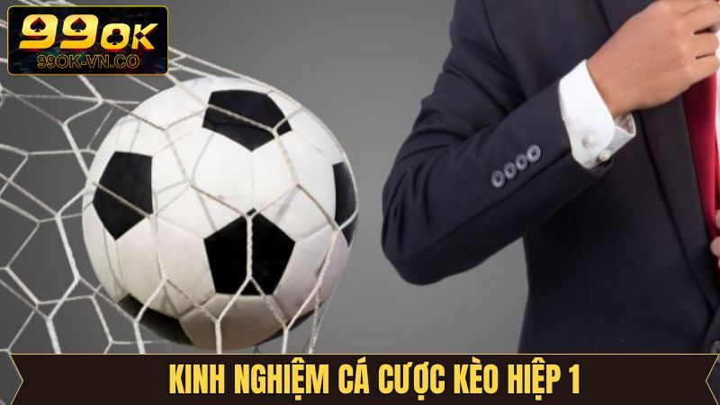 Bí quyết chinh phục cược hiệp 1 cực kỳ đỉnh cao