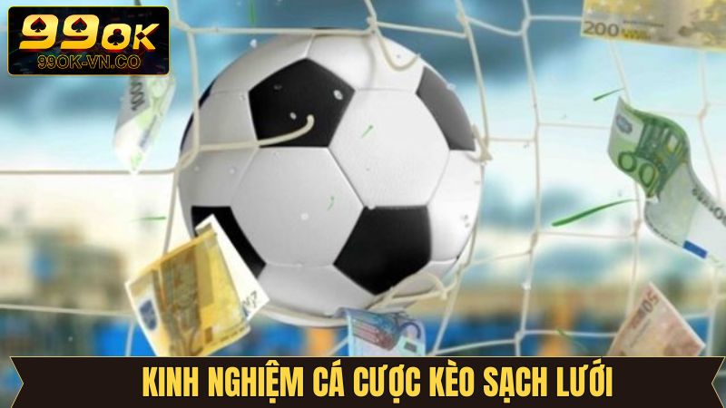 Kinh nghiệm chơi loại hình kèo giữ sạch lưới bất bại 