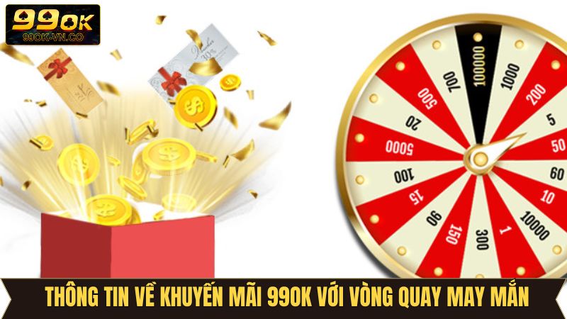 Thông tin khuyến mãi 99OK với vòng quay may mắn