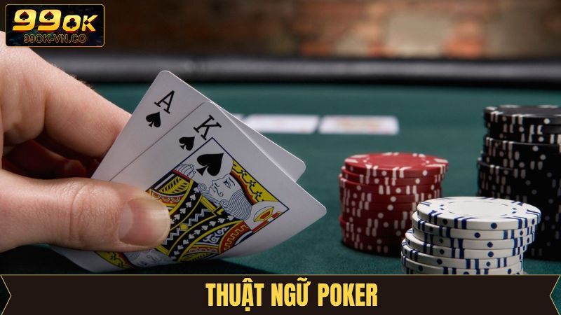 Thuật Ngữ Poker 99OK – Bước Khởi Đầu Cho Mỗi Tay Chơi