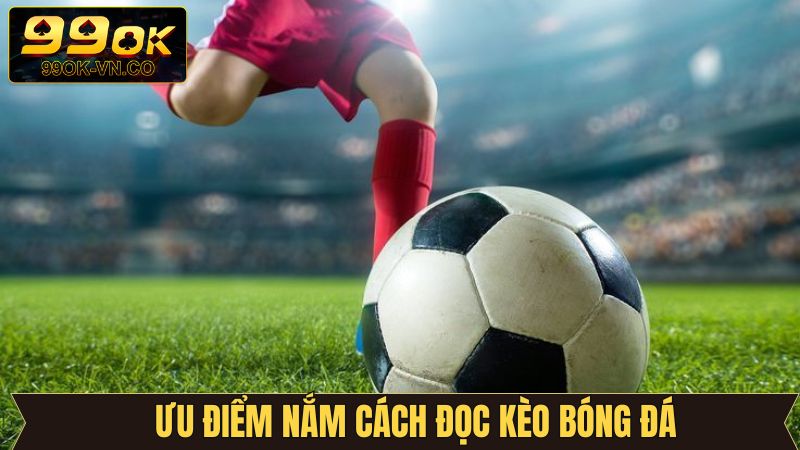 Lợi ích nhận được khi hiểu phương pháp đọc kèo 